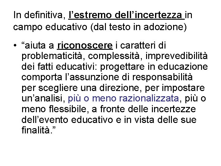 In definitiva, l’estremo dell’incertezza in campo educativo (dal testo in adozione) • “aiuta a