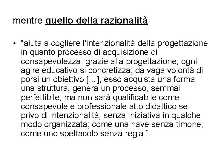 mentre quello della razionalità • “aiuta a cogliere l’intenzionalità della progettazione in quanto processo mentre quello della razionalità • “aiuta a cogliere l’intenzionalità della progettazione in quanto processo