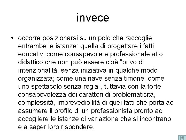 invece • occorre posizionarsi su un polo che raccoglie entrambe le istanze: quella di invece • occorre posizionarsi su un polo che raccoglie entrambe le istanze: quella di