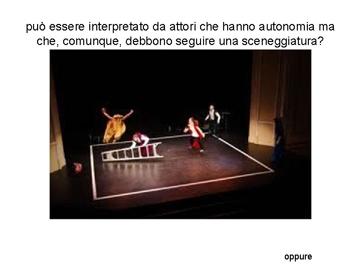 può essere interpretato da attori che hanno autonomia ma che, comunque, debbono seguire una può essere interpretato da attori che hanno autonomia ma che, comunque, debbono seguire una
