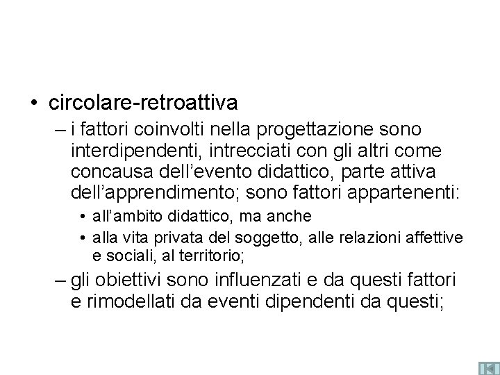  • circolare-retroattiva – i fattori coinvolti nella progettazione sono interdipendenti, intrecciati con gli