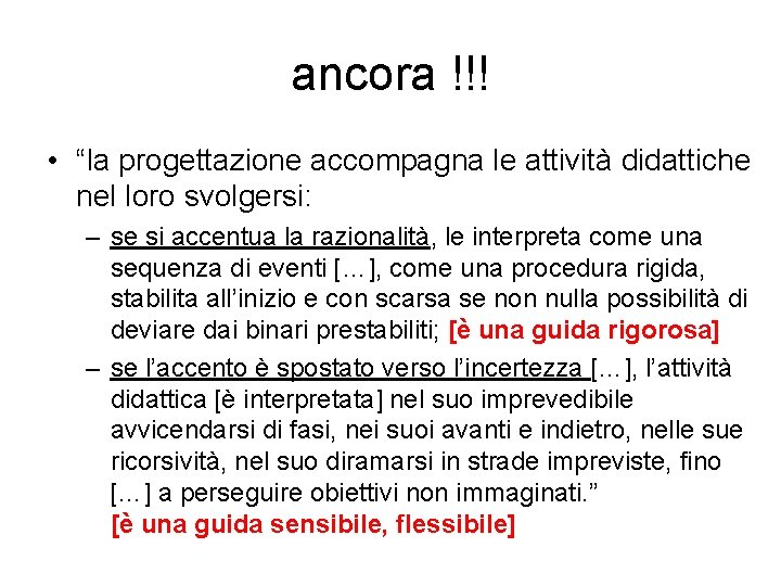 ancora !!! • “la progettazione accompagna le attività didattiche nel loro svolgersi: – se ancora !!! • “la progettazione accompagna le attività didattiche nel loro svolgersi: – se