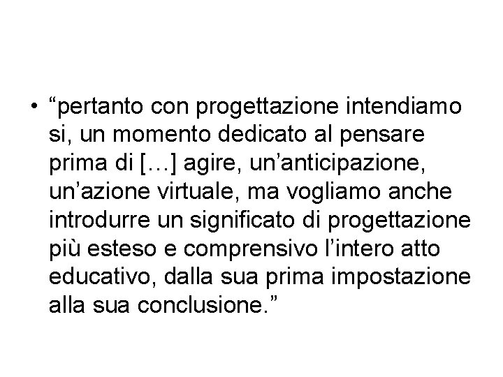  • “pertanto con progettazione intendiamo si, un momento dedicato al pensare prima di