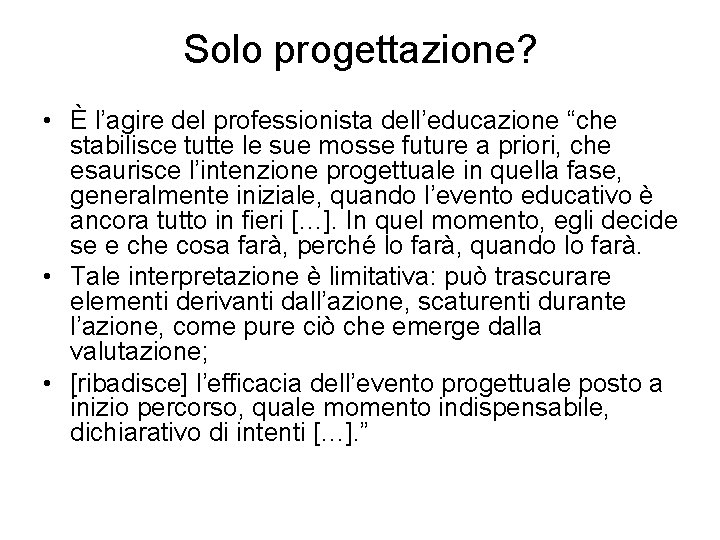 Solo progettazione? • È l’agire del professionista dell’educazione “che stabilisce tutte le sue mosse