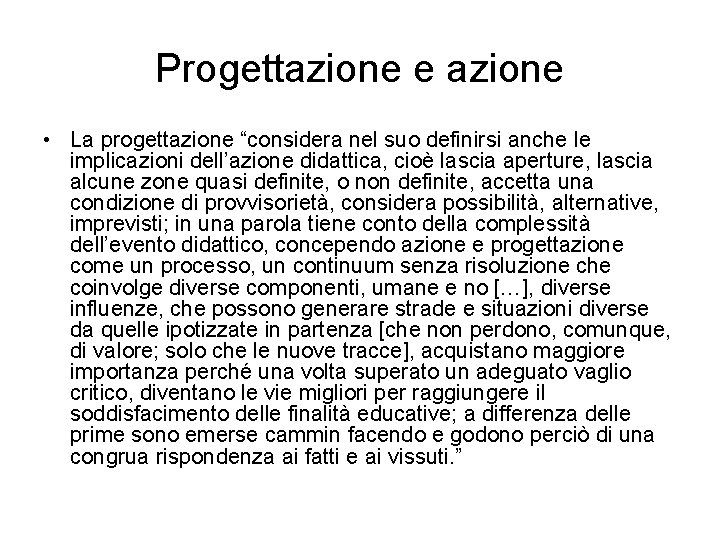 Progettazione e azione • La progettazione “considera nel suo definirsi anche le implicazioni dell’azione