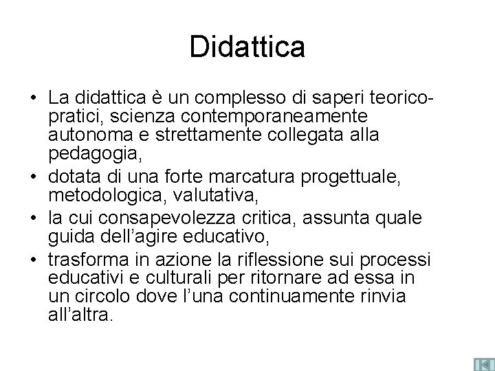 Didattica • La didattica è un complesso di saperi teoricopratici, scienza contemporaneamente autonoma e