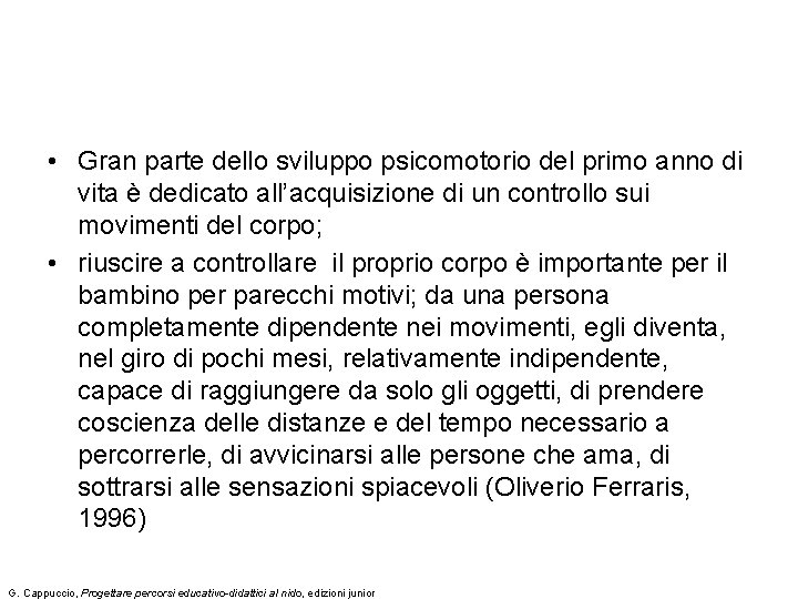 • Gran parte dello sviluppo psicomotorio del primo anno di vita è dedicato • Gran parte dello sviluppo psicomotorio del primo anno di vita è dedicato