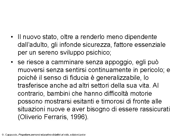  • Il nuovo stato, oltre a renderlo meno dipendente dall’adulto, gli infonde sicurezza,