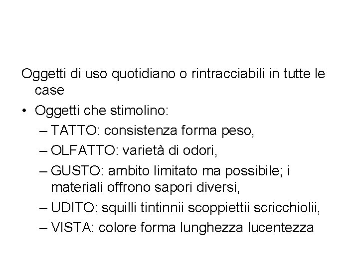 Oggetti di uso quotidiano o rintracciabili in tutte le case • Oggetti che stimolino: