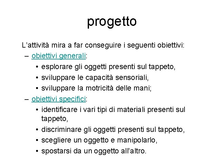 progetto L’attività mira a far conseguire i seguenti obiettivi: – obiettivi generali: • esplorare