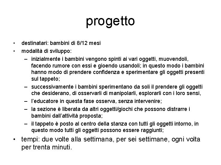 progetto • • destinatari: bambini di 8/12 mesi modalità di sviluppo: – inizialmente i