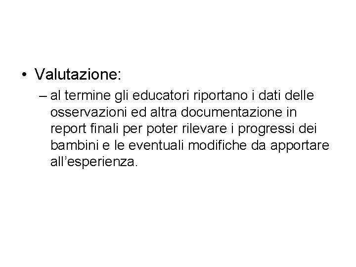  • Valutazione: – al termine gli educatori riportano i dati delle osservazioni ed