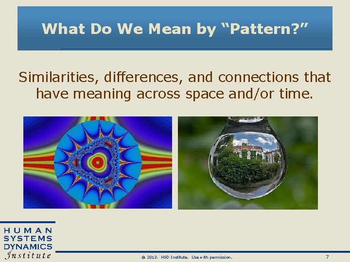 What Do We Mean by “Pattern? ” Similarities, differences, and connections that have meaning What Do We Mean by “Pattern? ” Similarities, differences, and connections that have meaning