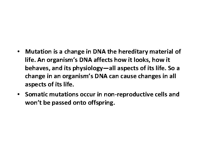  • Mutation is a change in DNA the hereditary material of life. An
