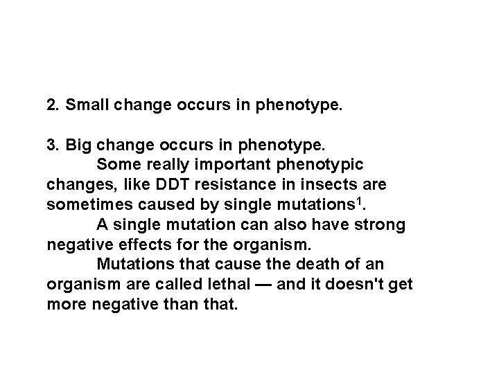 2. Small change occurs in phenotype. 3. Big change occurs in phenotype. Some really