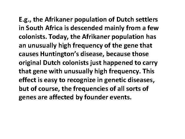 E. g. , the Afrikaner population of Dutch settlers in South Africa is descended