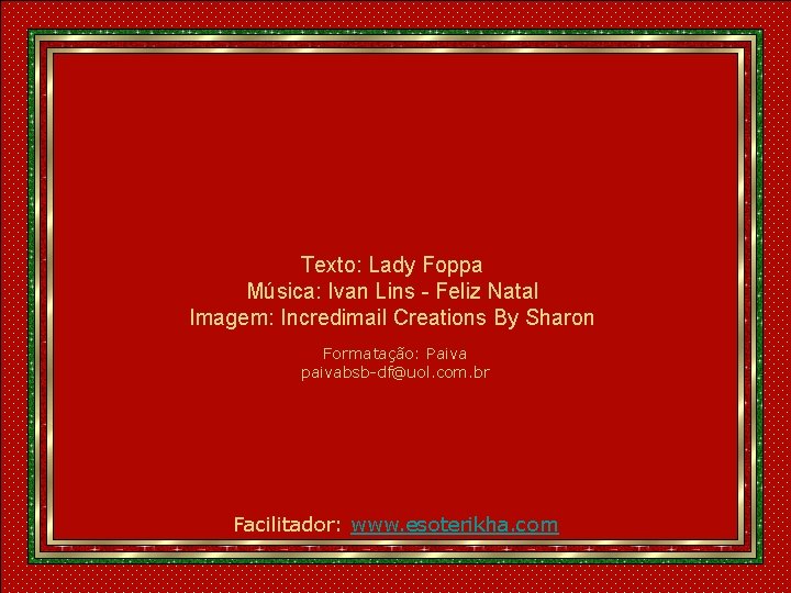 Texto: Lady Foppa Música: Ivan Lins - Feliz Natal Imagem: Incredimail Creations By Sharon