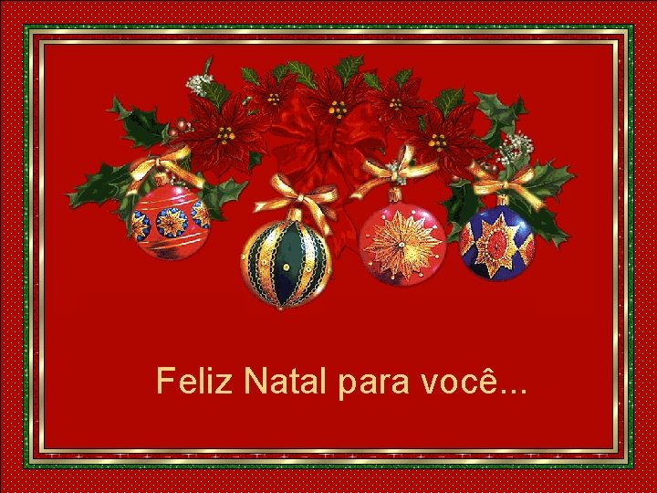 Feliz Natal para você. . . 