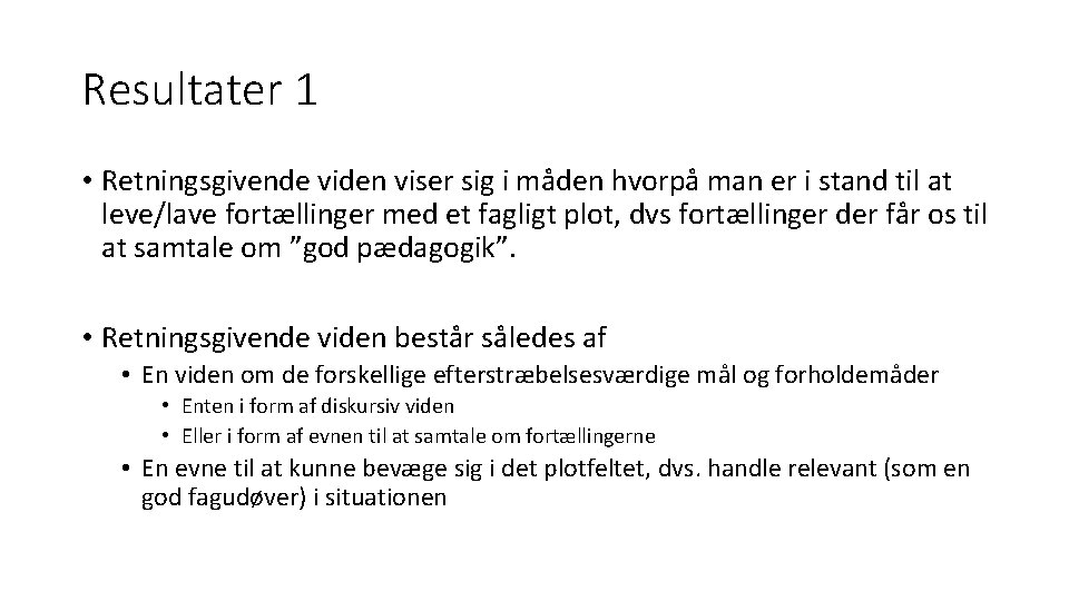Resultater 1 • Retningsgivende viden viser sig i måden hvorpå man er i stand