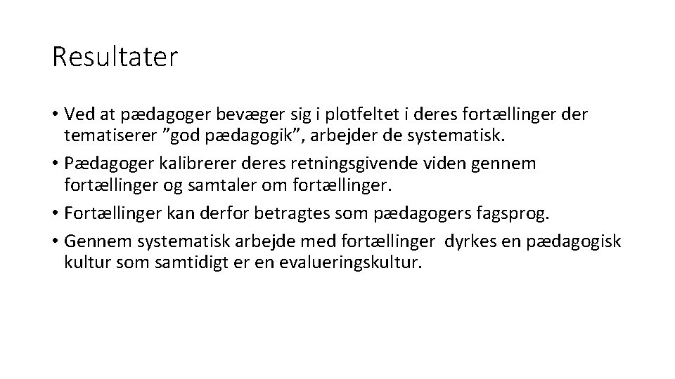 Resultater • Ved at pædagoger bevæger sig i plotfeltet i deres fortællinger der tematiserer