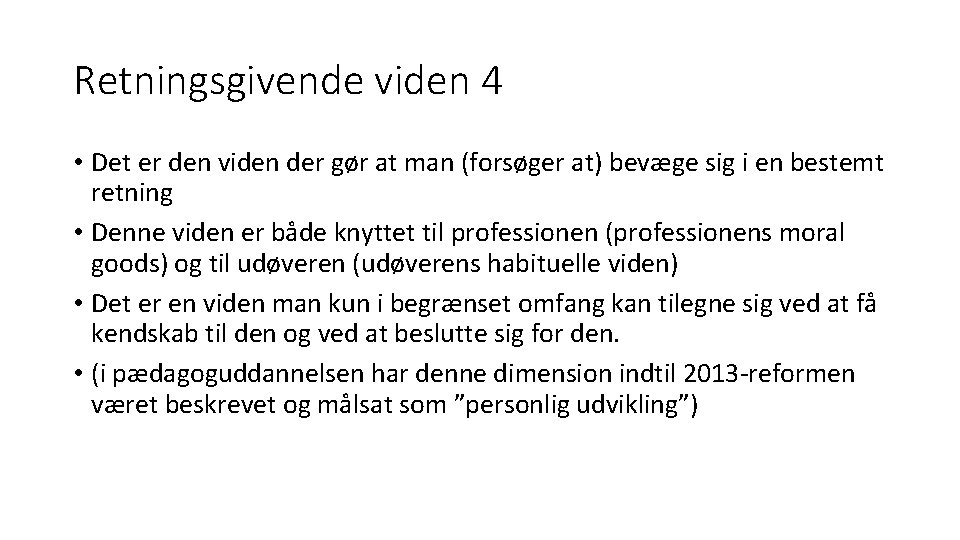 Retningsgivende viden 4 • Det er den viden der gør at man (forsøger at)