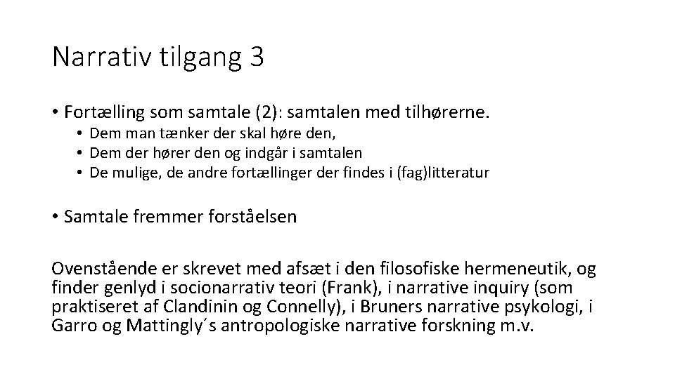 Narrativ tilgang 3 • Fortælling som samtale (2): samtalen med tilhørerne. • Dem man