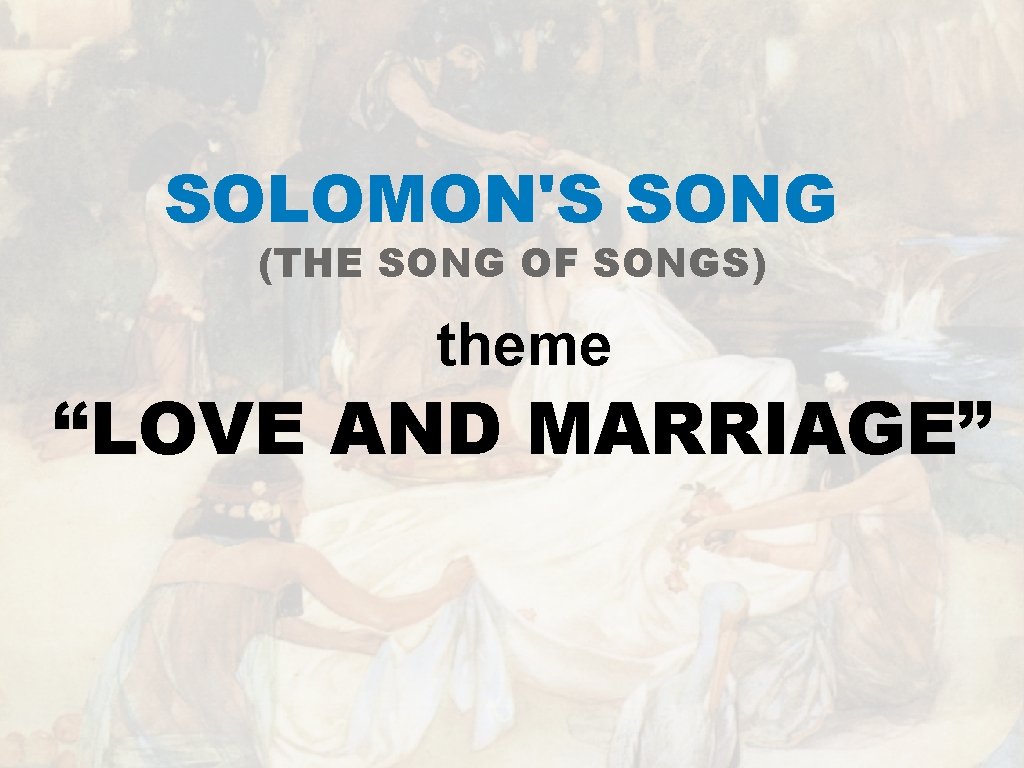 SOLOMON'S SONG (THE SONG OF SONGS) theme “LOVE AND MARRIAGE” 