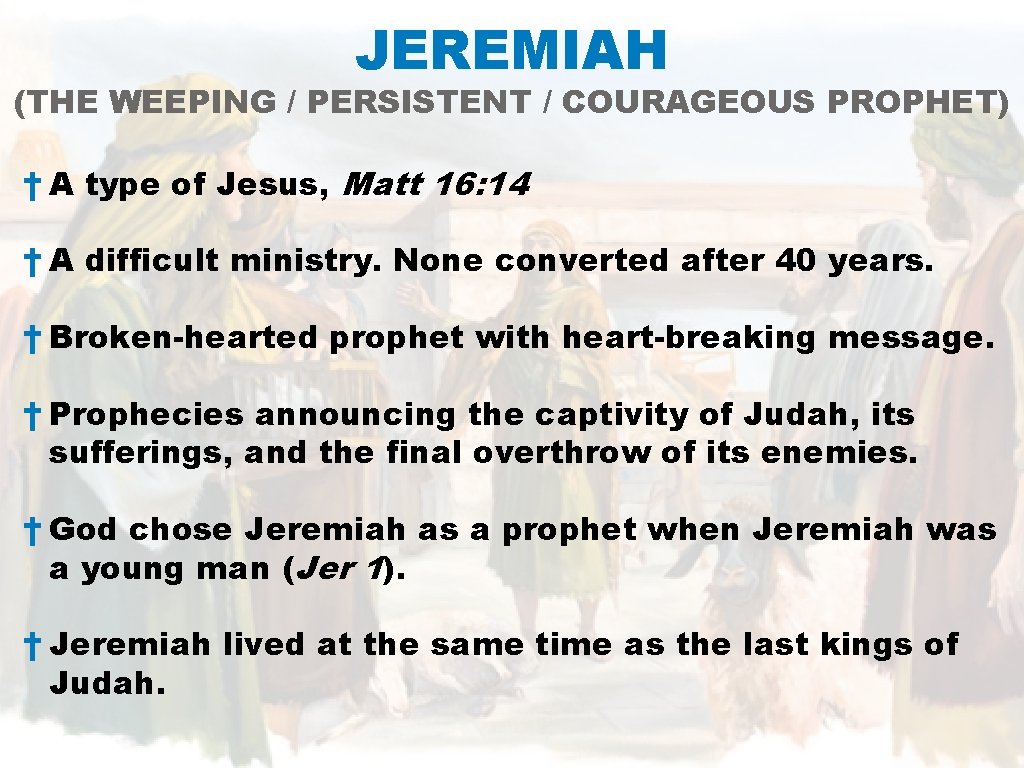 JEREMIAH (THE WEEPING / PERSISTENT / COURAGEOUS PROPHET) † A type of Jesus, Matt