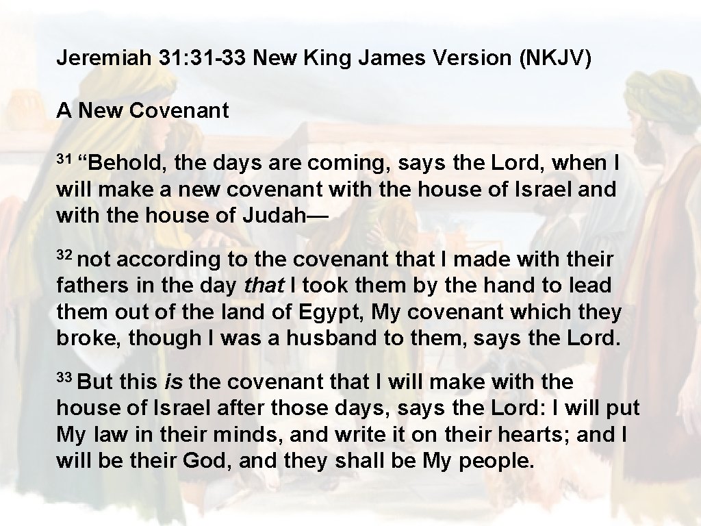 Jeremiah 31: 31 -33 New King James Version (NKJV) A New Covenant 31 “Behold,