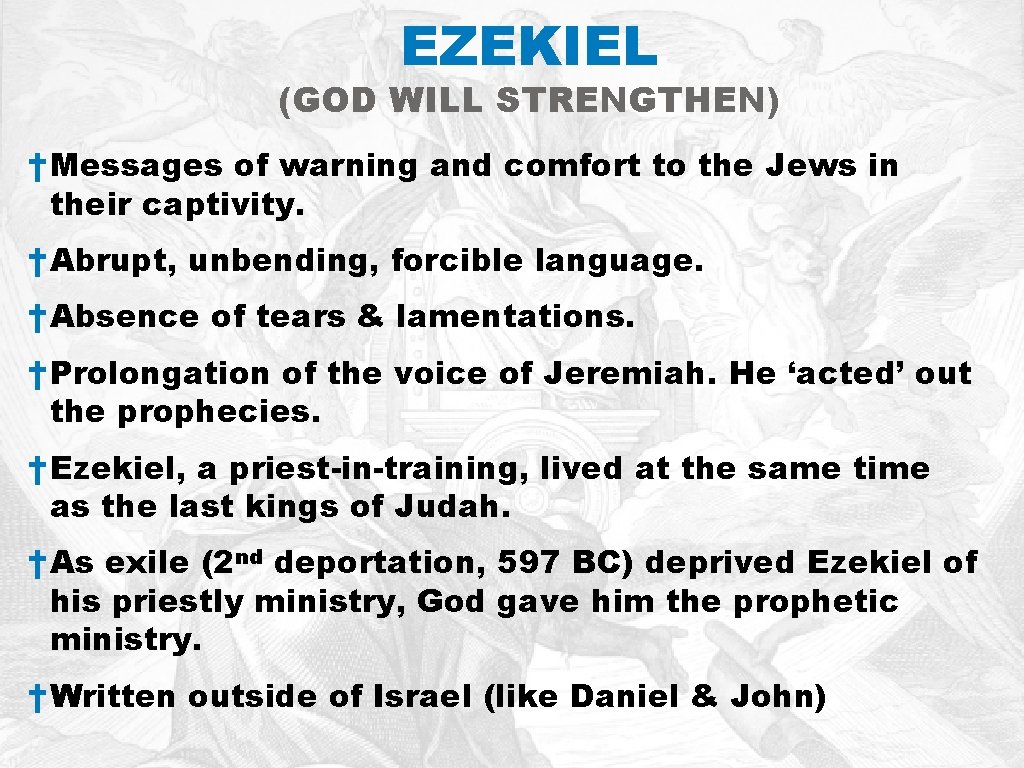 EZEKIEL (GOD WILL STRENGTHEN) †Messages of warning and comfort to the Jews in their