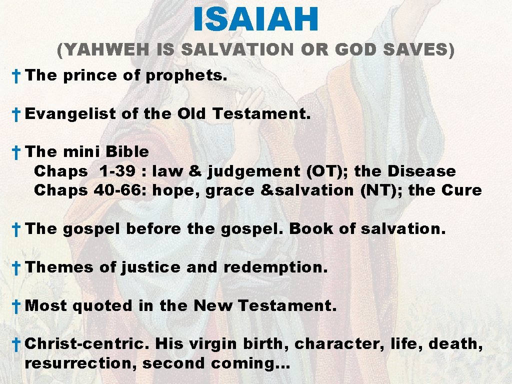 ISAIAH (YAHWEH IS SALVATION OR GOD SAVES) † The prince of prophets. † Evangelist