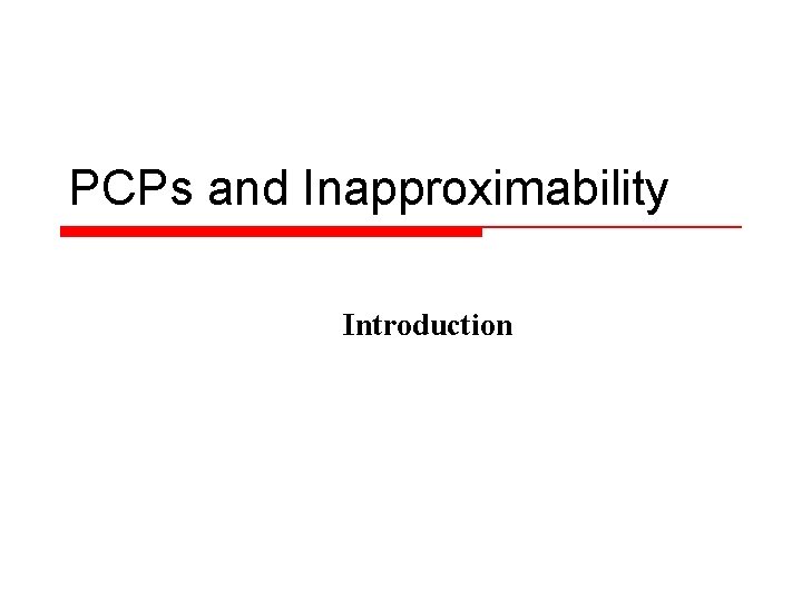 PCPs and Inapproximability Introduction 