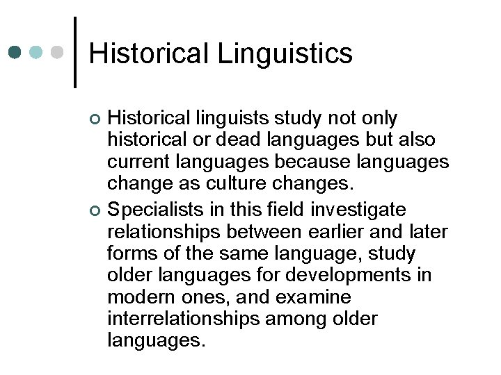 Historical Linguistics Historical linguists study not only historical or dead languages but also current