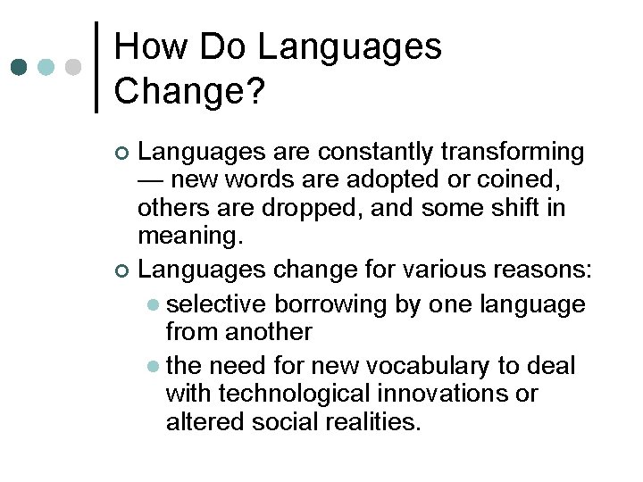 How Do Languages Change? Languages are constantly transforming — new words are adopted or