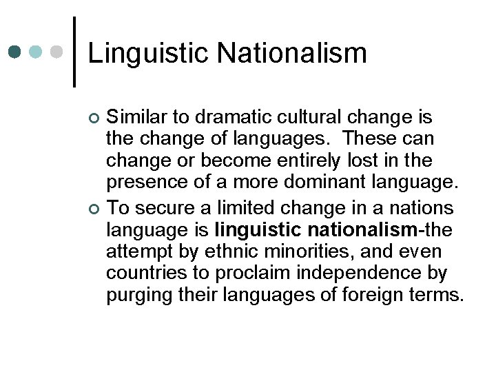 Linguistic Nationalism Similar to dramatic cultural change is the change of languages. These can