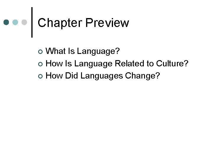 Chapter Preview What Is Language? ¢ How Is Language Related to Culture? ¢ How