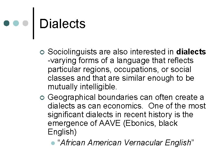 Dialects ¢ ¢ Sociolinguists are also interested in dialects -varying forms of a language