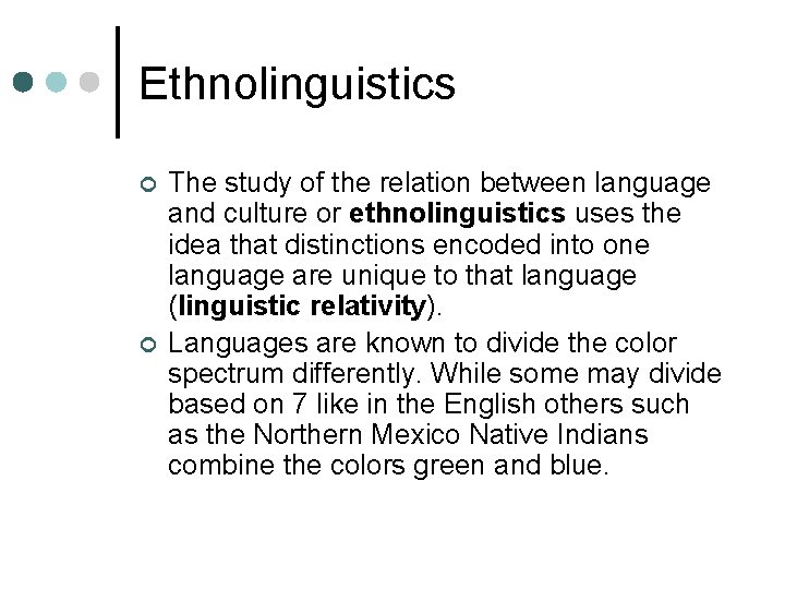 Ethnolinguistics ¢ ¢ The study of the relation between language and culture or ethnolinguistics