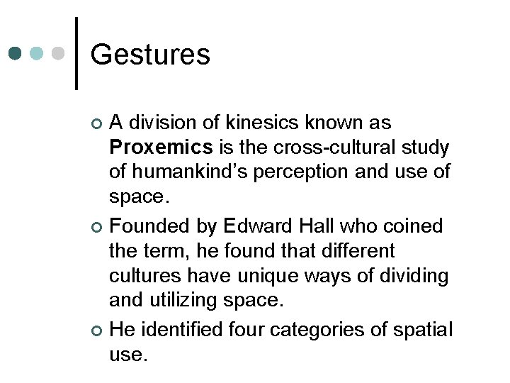 Gestures A division of kinesics known as Proxemics is the cross-cultural study of humankind’s