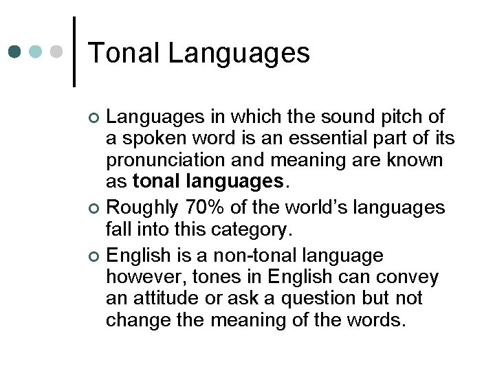 Tonal Languages in which the sound pitch of a spoken word is an essential