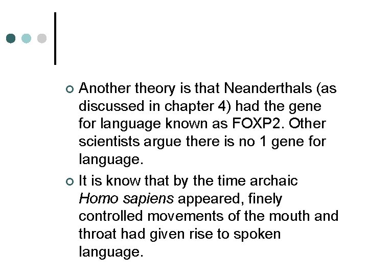 Another theory is that Neanderthals (as discussed in chapter 4) had the gene for