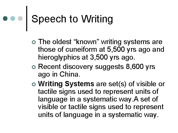 Speech to Writing The oldest “known” writing systems are those of cuneiform at 5,