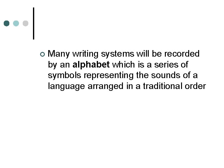 ¢ Many writing systems will be recorded by an alphabet which is a series