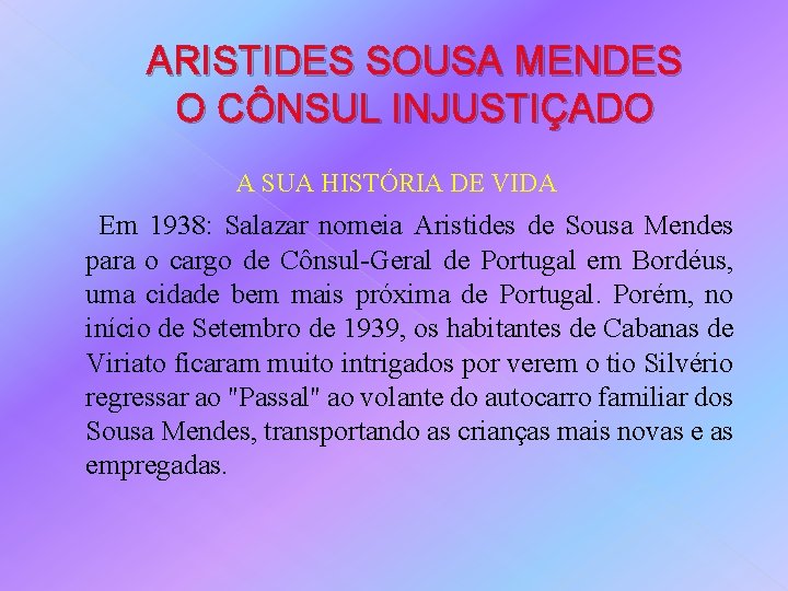 ARISTIDES SOUSA MENDES O CÔNSUL INJUSTIÇADO A SUA HISTÓRIA DE VIDA Em 1938: Salazar