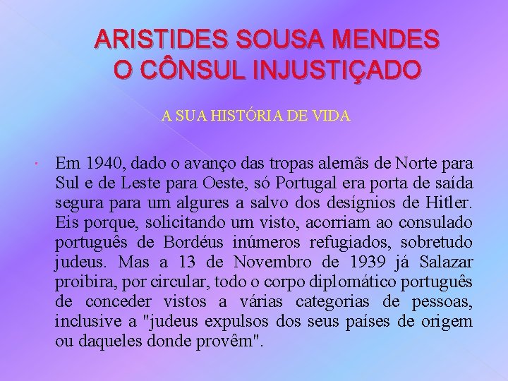 ARISTIDES SOUSA MENDES O CÔNSUL INJUSTIÇADO A SUA HISTÓRIA DE VIDA Em 1940, dado