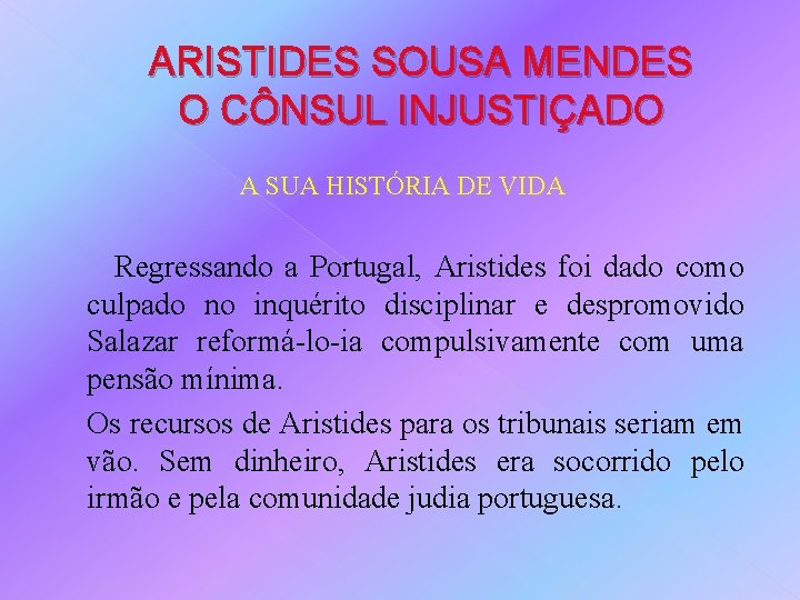 ARISTIDES SOUSA MENDES O CÔNSUL INJUSTIÇADO A SUA HISTÓRIA DE VIDA Regressando a Portugal,