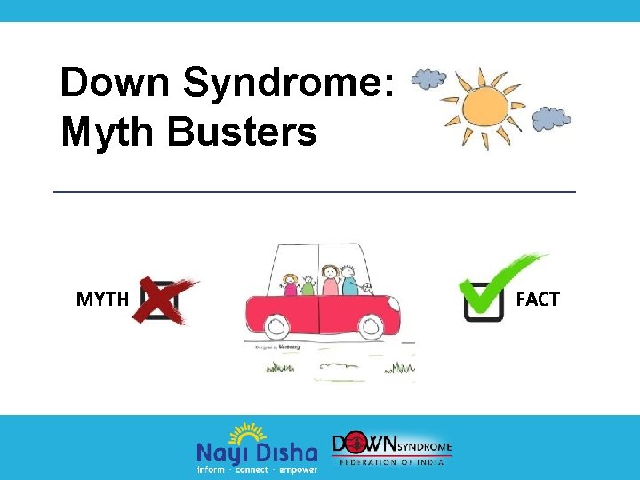 Down Syndrome: Myth Busters MYTH FACT 