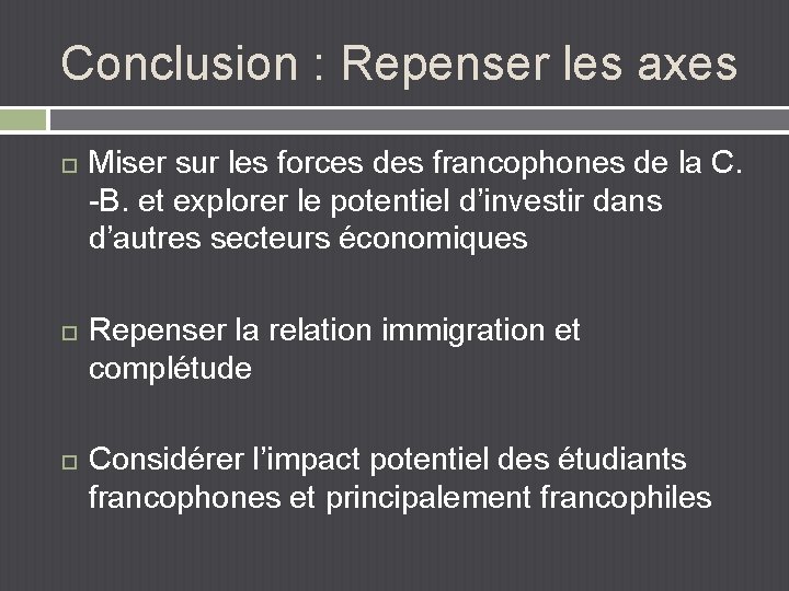 Conclusion : Repenser les axes Miser sur les forces des francophones de la C.