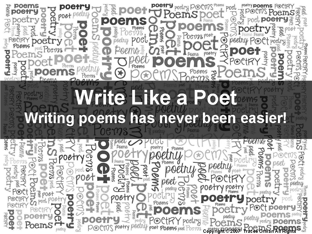 Write Like a Poet Writing poems has never been easier! Copyright © 2007 Tracee
