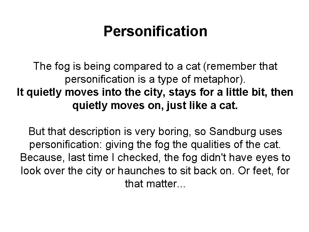 Personification The fog is being compared to a cat (remember that personification is a